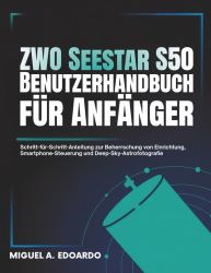 ZWO Seestar S50 Benutzerhandbuch f&uuml;r Anf&auml;nger